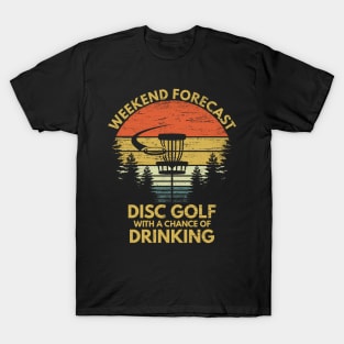 Funny Weekend Forecast Disc Golf With A Chance Of Drinking Course Apparel T-Shirt